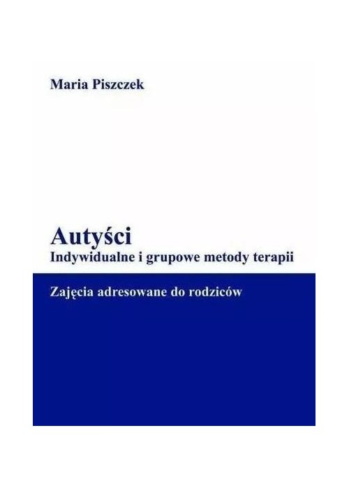 Autyści. Indywidualne i grupowe metody terapii