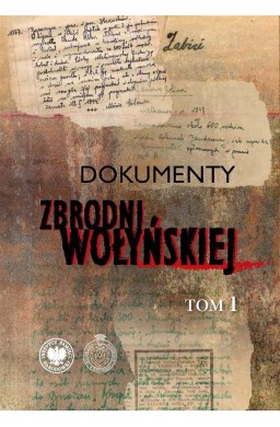 Dokumenty zbrodni wołyńskiej T.1