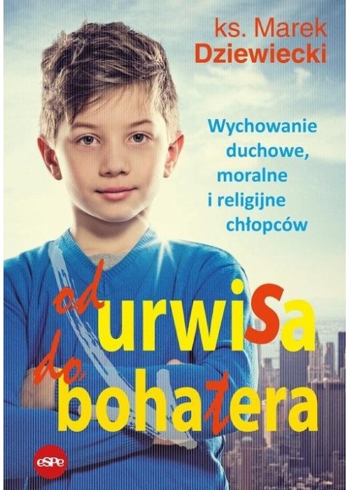 Od urwisa do bohatera. Wychowanie duchowe...