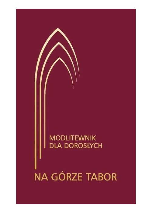 Na górze Tabor. Modlitewnik dla dorosłych bordowy Na górze Tabor. Modlitewnik dla dorosłych bordowy