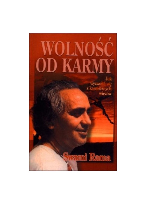 Wolność od karmy. Jak wyzwolić się z karmicznych..