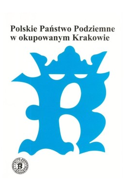 Polskie Państwo Podziemne w okupowanym Krakowie