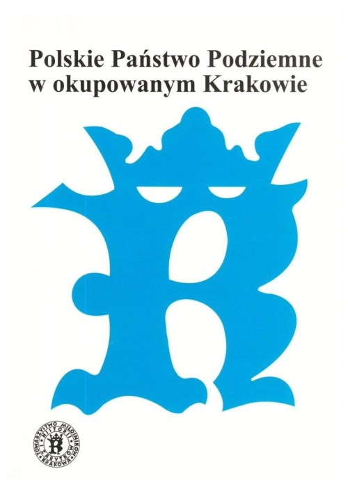 Polskie Państwo Podziemne w okupowanym Krakowie