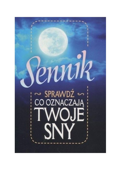 Sennik. Sprawdź, co oznaczają twoje sny