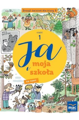 Ja i moja szkoła na nowo SP 3 Zeszyt ćwiczeń cz.1