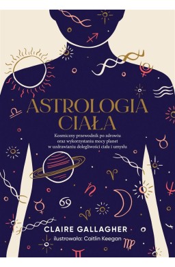 Astrologia ciała. Kosmiczny przewodnik po zdrowiu