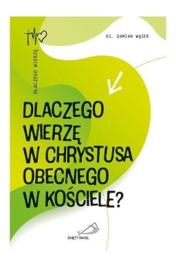 Dlaczego wierzę w Chrystusa obecnego w Kościele?