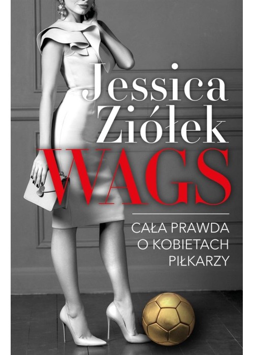 WAGS. Cała prawda o kobietach piłkarzy