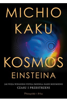 Kosmos Einsteina. Jak wizja wielkiego fizyka..