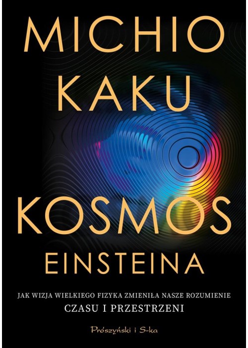 Kosmos Einsteina. Jak wizja wielkiego fizyka..