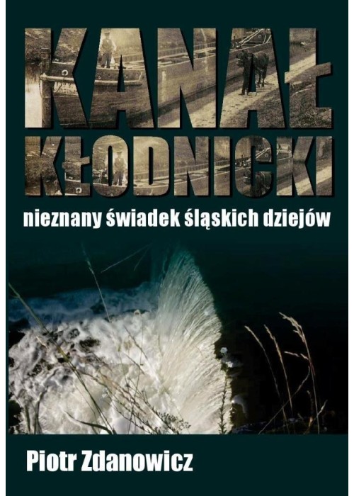 Kanał Kłodnicki - nieznany świadek śląskich...