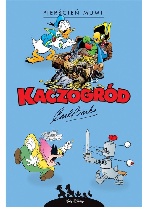 Kaczogród. Carl Barks. Pierścień mumii i inne..