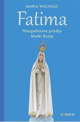 Fatima. Niespełnione prośby Matki Bożej