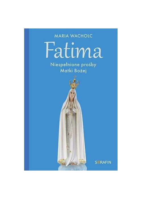 Fatima. Niespełnione prośby Matki Bożej