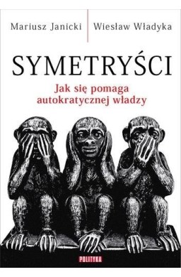 Symetryści. Jak się pomaga autokratycznej władzy