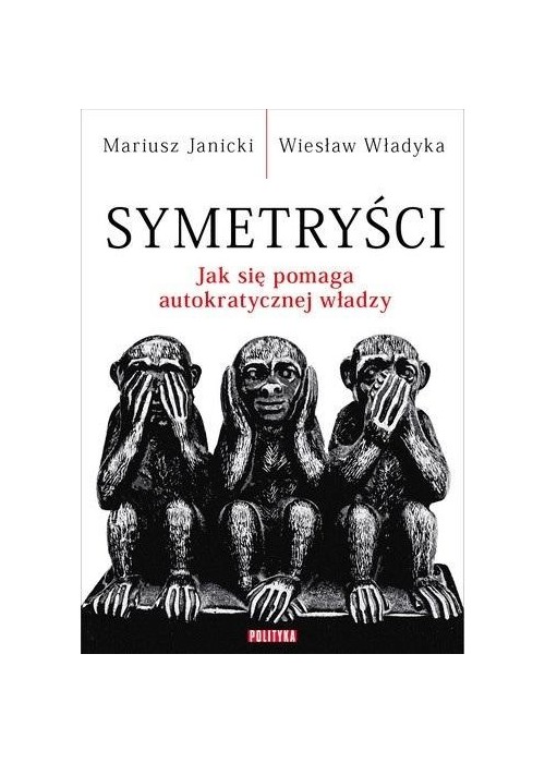 Symetryści. Jak się pomaga autokratycznej władzy