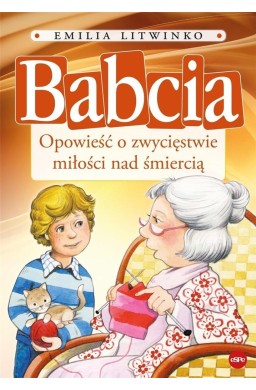 Babcia. Opowieść o zwycięstwie miłości nad...