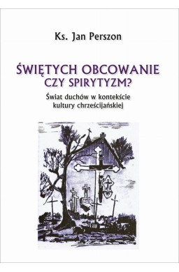 Świętych obcowanie czyli spirytyzm?