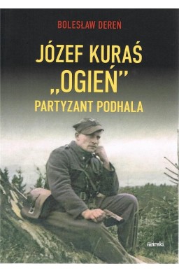 Józef Kurać "Ogień" Partyzant Podhala