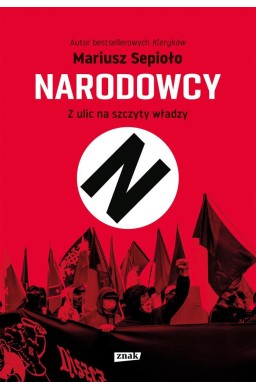 Narodowcy. Z ulic na szczyty władzy