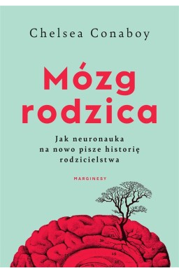 Mózg rodzica. Jak neuronauka na nowo pisze..