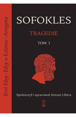 Tragedie T.1 Król Edyp, Edyp w Kolonos, Antygona