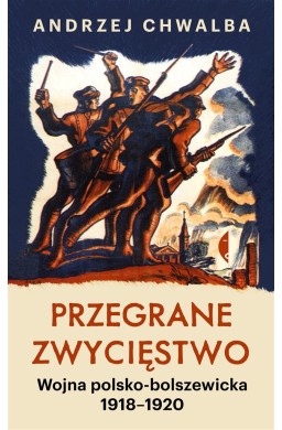Przegrane zwycięstwo. Wojna polsko-bolszewicka w.2