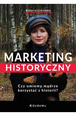 Marketing historyczny. Czy umiemy mądrze...