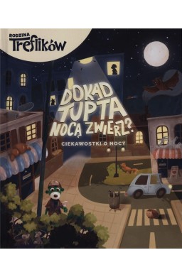 Rodzina Treflików. Dokąd tupta nocą zwierz?