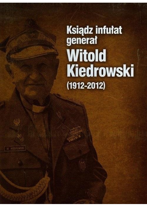 Ksiądz infułat generał Witold Kiedrowski 1912-2012