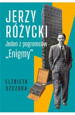 Jerzy Różycki. Jeden z pogromców "Enigmy"