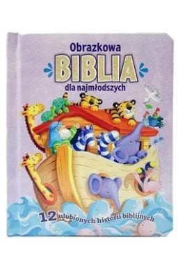 Obrazkowa Biblia dla najmłodszych. 12 ulubionych..