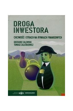 Droga inwestora. Chciwość i strach na rynkach...