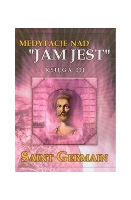 Medytacje nad ''Jam Jest'' księga III