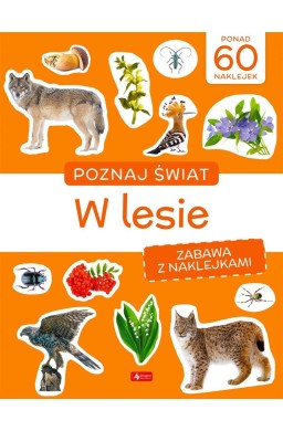 Poznaj świat. Zabawa z naklejkami. W lesie