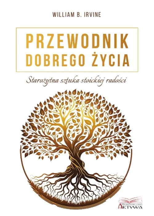 Przewodnik dobrego życia. Starożytna sztuka stoick