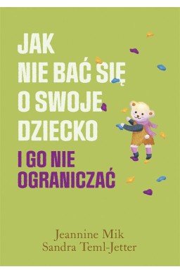 Jak nie bać się o swoje dziecko i go nie..