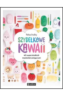 Szydełkowe kawaii. 40 supersłodkich maskotek...