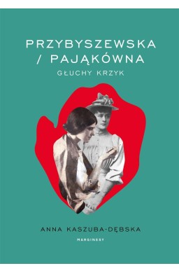 Przybyszewska/Pająkówna. Głuchy krzyk