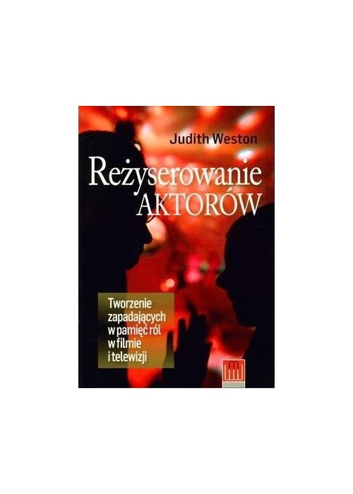 Reżyserowanie aktorów. Tworzenie zapadających ...