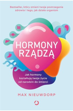 Hormony rządzą. Jak hormony kształtują twoje życie