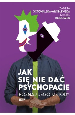 Jak się nie dać psychopacie? Poznaj jego metody