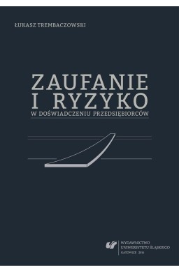 Zaufanie i ryzyko w doświadczeniu przedsiębiorców