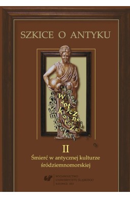 Szkice o antyku. T. 2: Śmierć w antycznej...