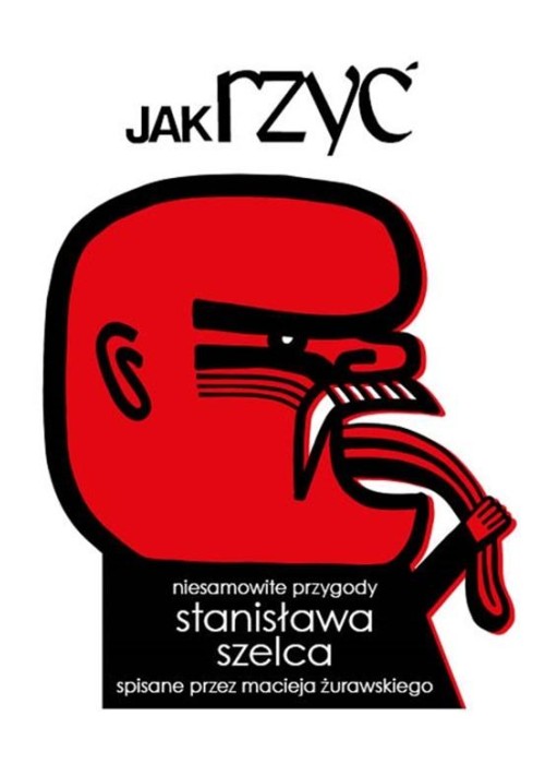 Jak rzyć. Niesamowite przygody Stanisława Szelca..