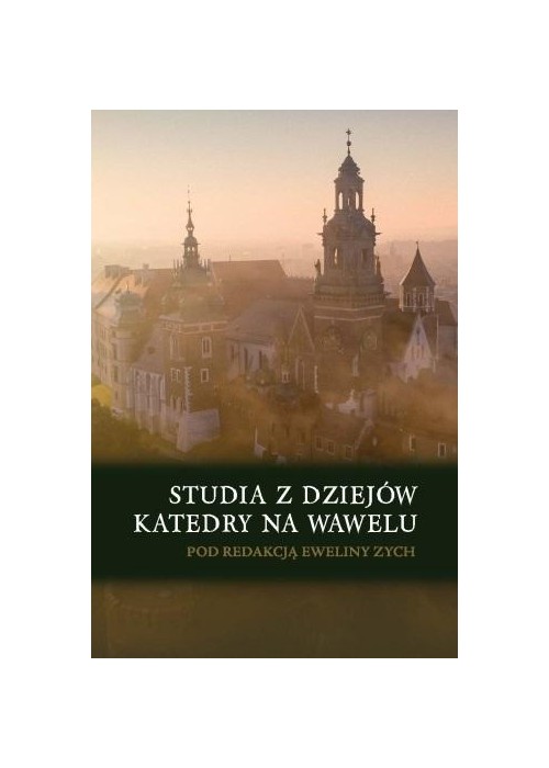 Studia z dziejów katedry na Wawelu