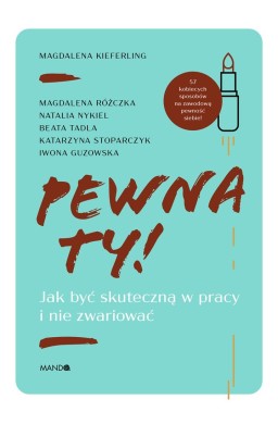 Pewna ty!. Jak być skuteczną w pracy i nie..