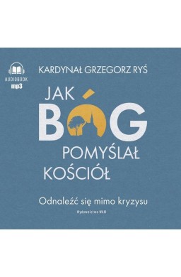 Jak Bóg pomyślał Kościół audiobook