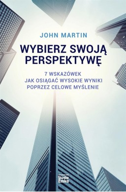 Wybierz swoją perspektywę. 7 wskazówek, jak...