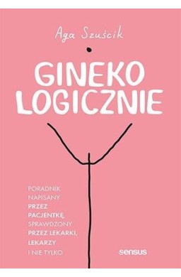 GinekoLOGICZNIE. Poradnik napisany przez pacjentkę